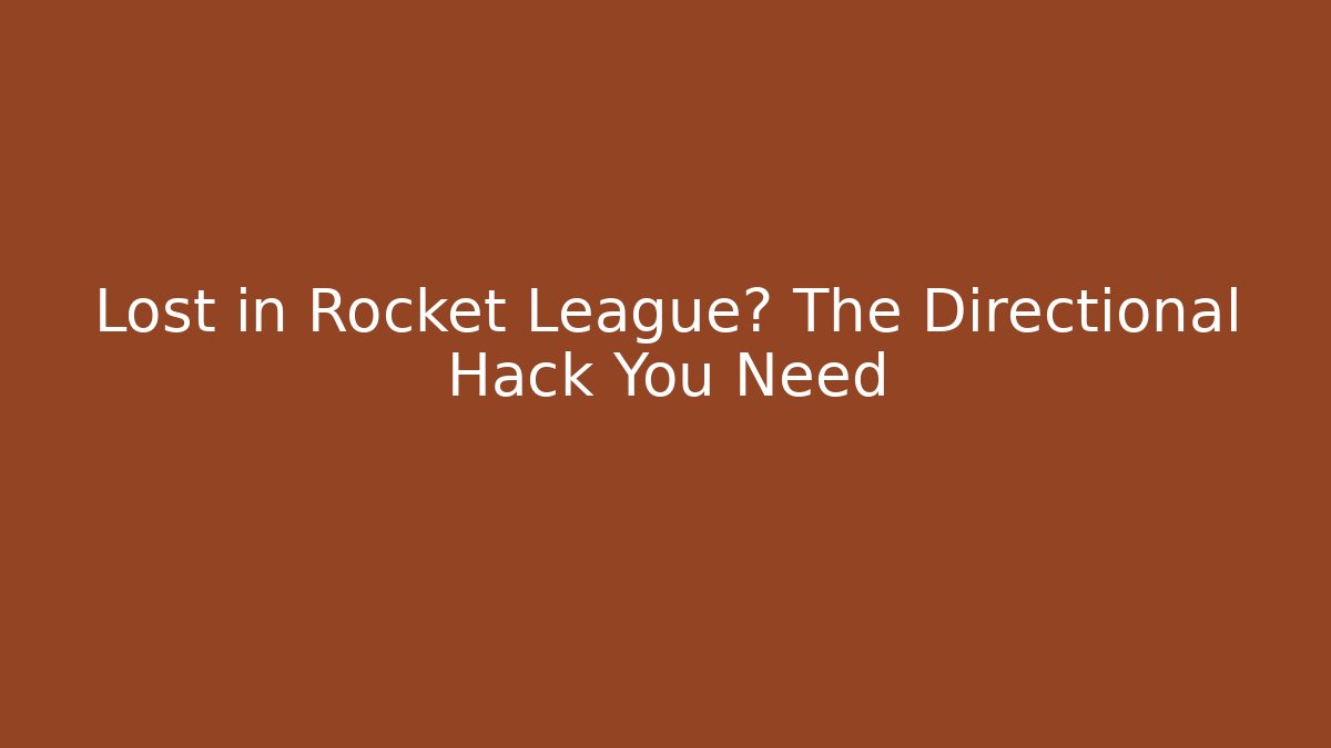 Lost in Rocket League? The Directional Hack You Need