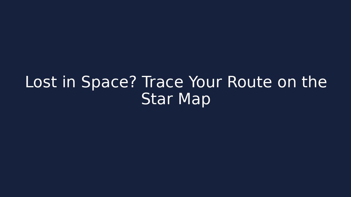 Lost in Space? Trace Your Route on the Star Map