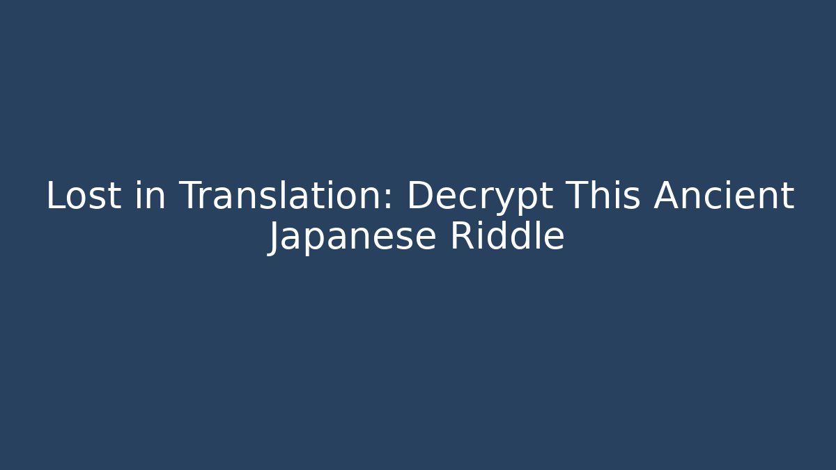 Lost in Translation: Decrypt This Ancient Japanese Riddle