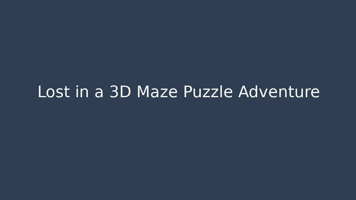 Lost in a 3D Maze Puzzle Adventure