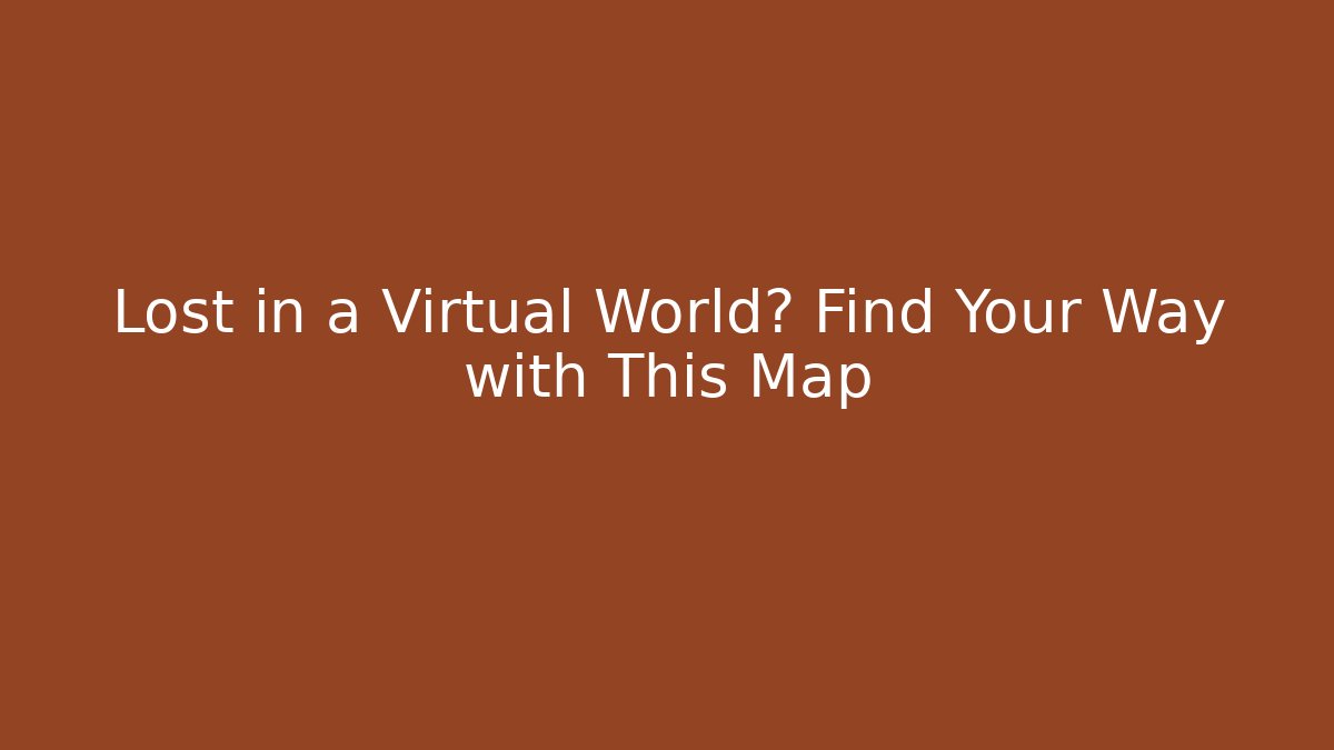 Lost in a Virtual World? Find Your Way with This Map