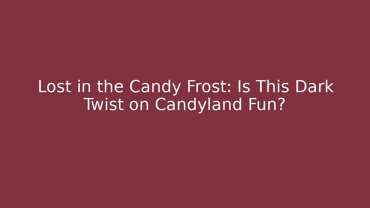 Lost in the Candy Frost: Is This Dark Twist on Candyland Fun?