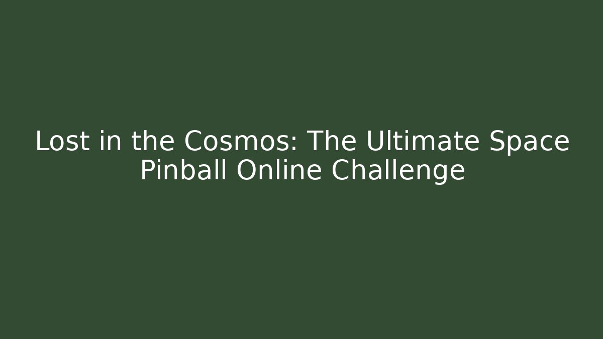 Lost in the Cosmos: The Ultimate Space Pinball Online Challenge