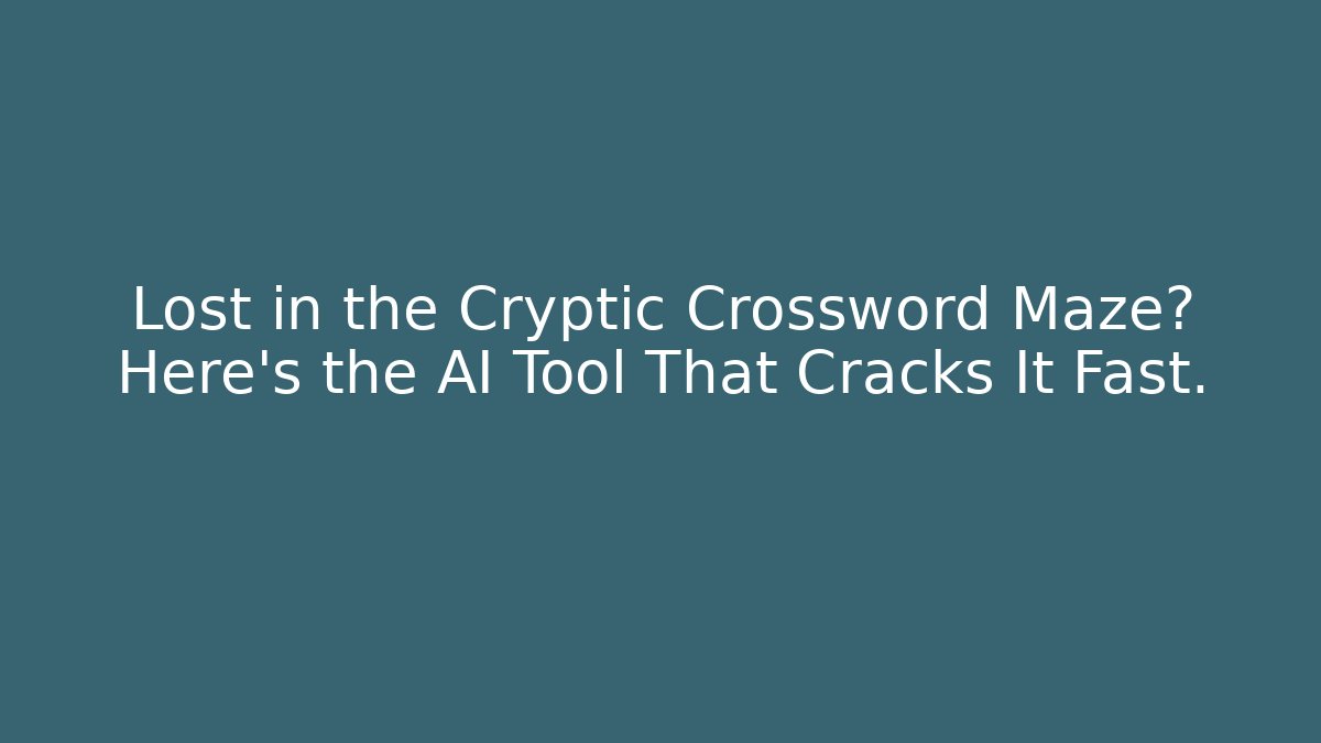Lost in the Cryptic Crossword Maze? Here’s the AI Tool That Cracks It Fast.