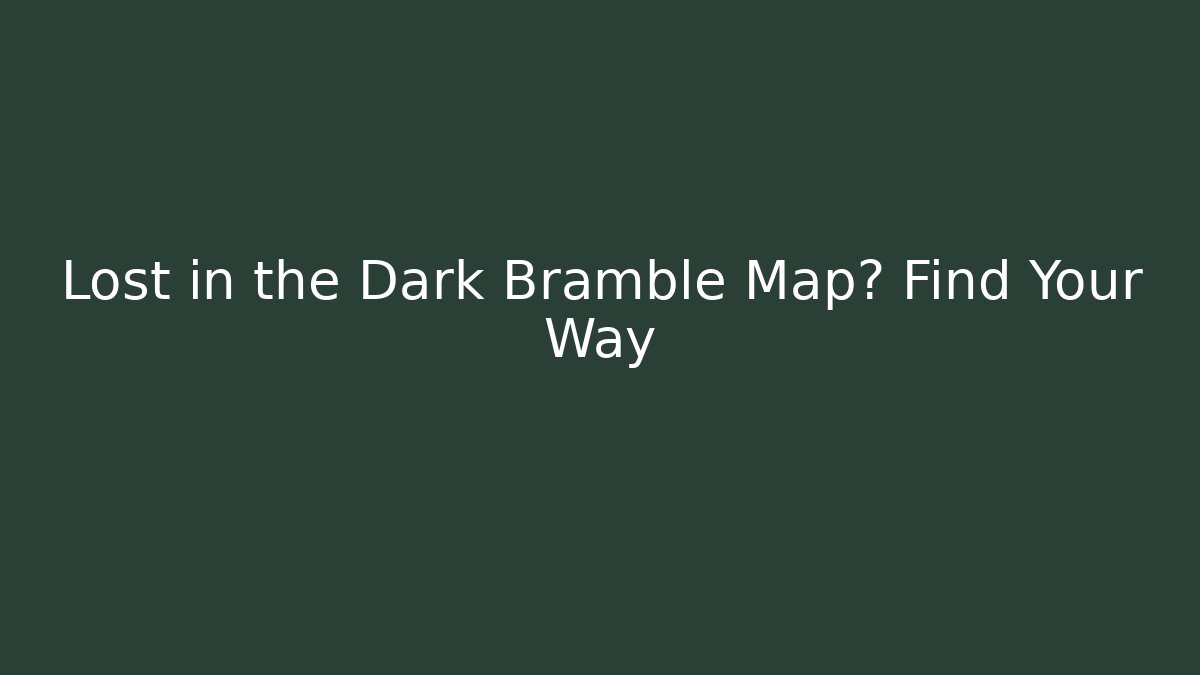 Lost in the Dark Bramble Map? Find Your Way - Critter Realm