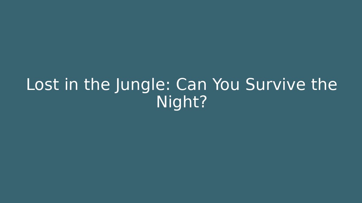 Lost in the Jungle: Can You Survive the Night?