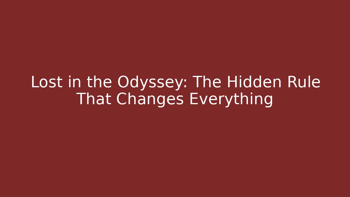 Lost in the Odyssey: The Hidden Rule That Changes Everything