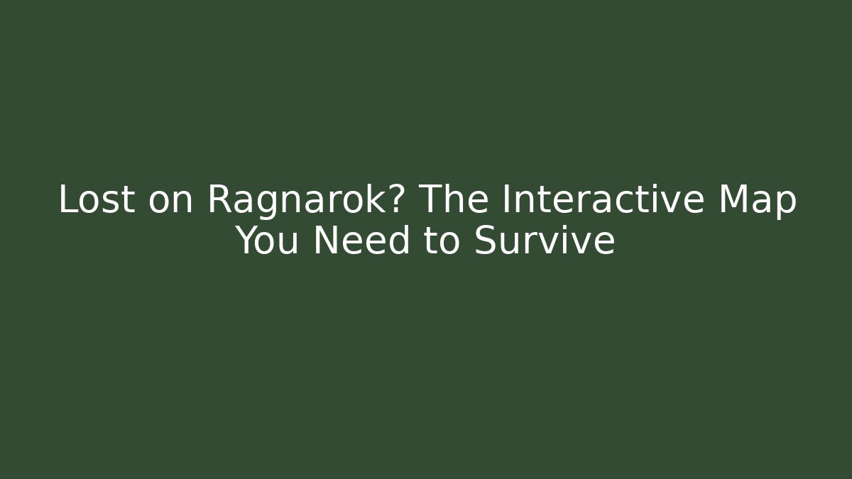 Lost on Ragnarok? The Interactive Map You Need to Survive