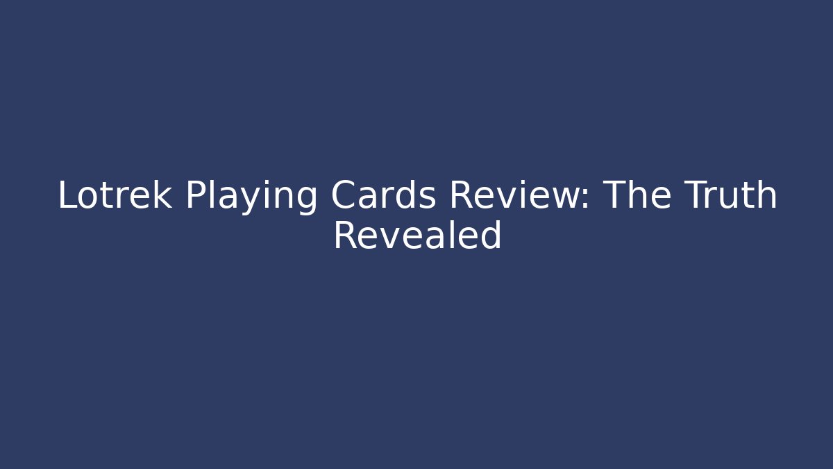 Lotrek Playing Cards Review: The Truth Revealed - Critter Realm