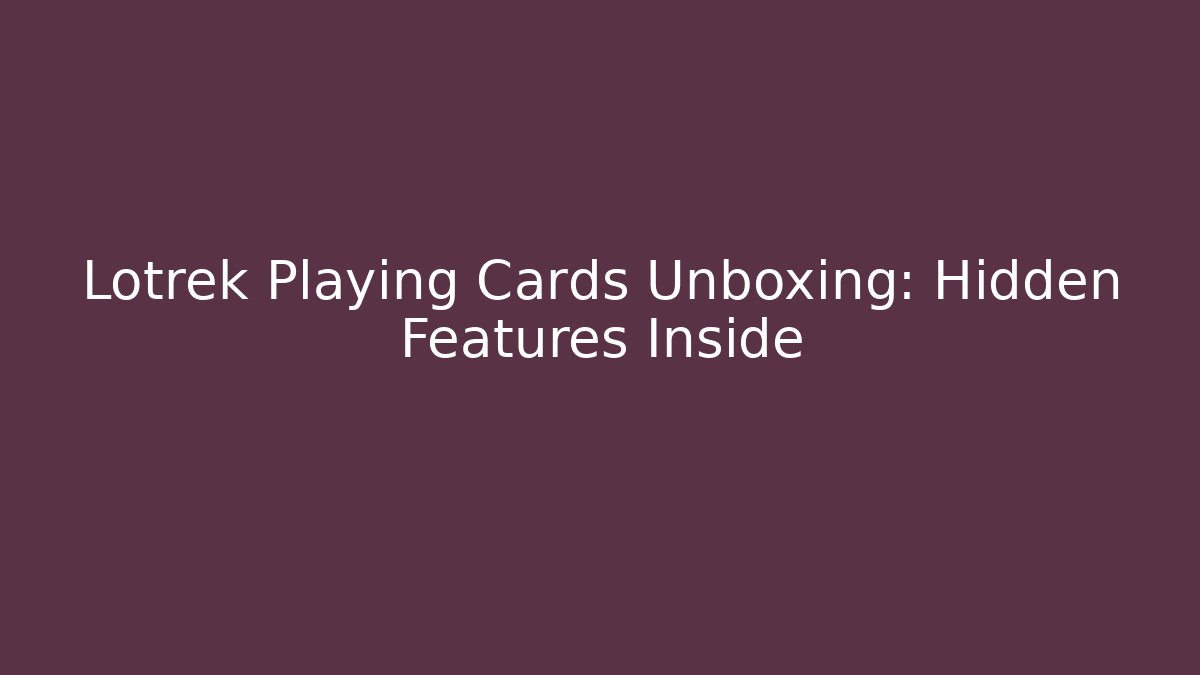 Lotrek Playing Cards Unboxing: Hidden Features Inside