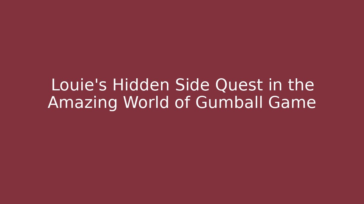 Louie's Hidden Side Quest in the Amazing World of Gumball Game