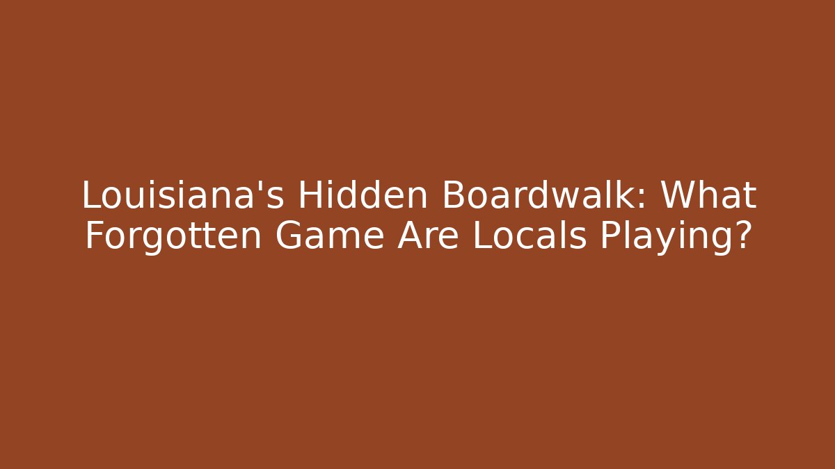 Louisiana’s Hidden Boardwalk: What Forgotten Game Are Locals Playing?