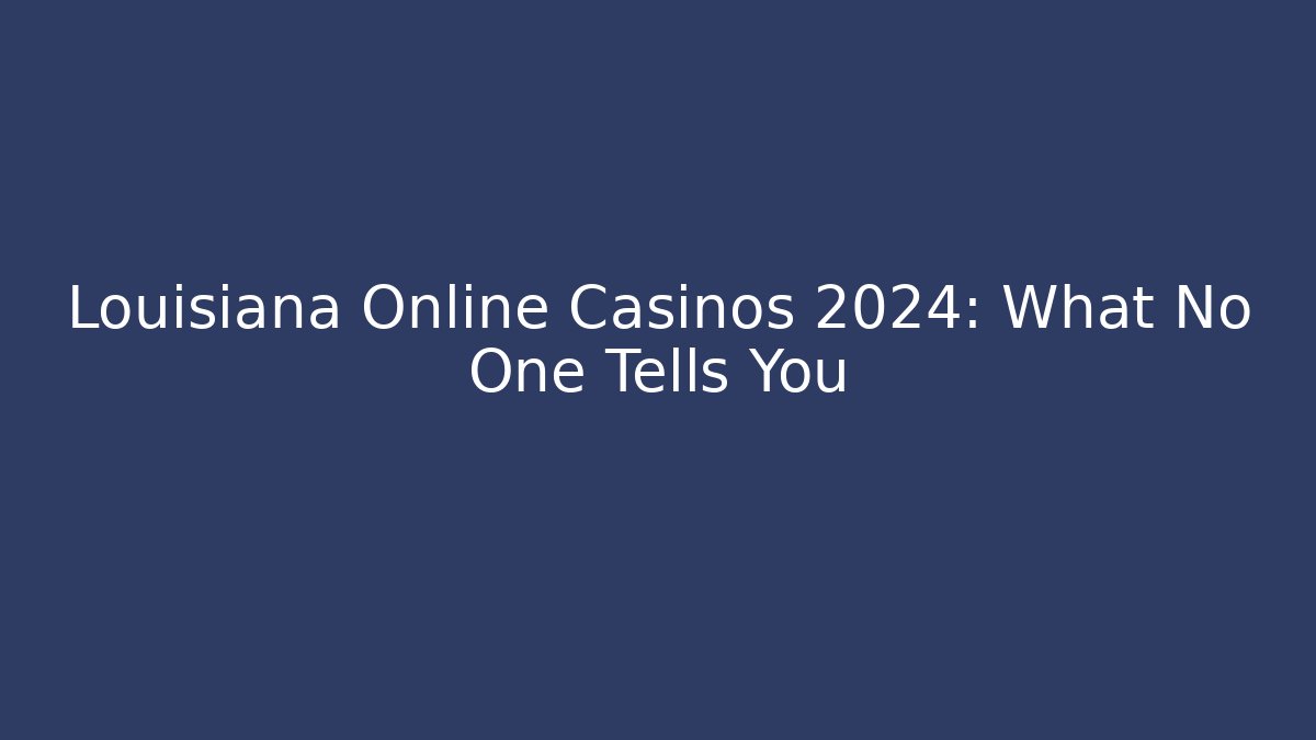 Louisiana Online Casinos 2024: What No One Tells You
