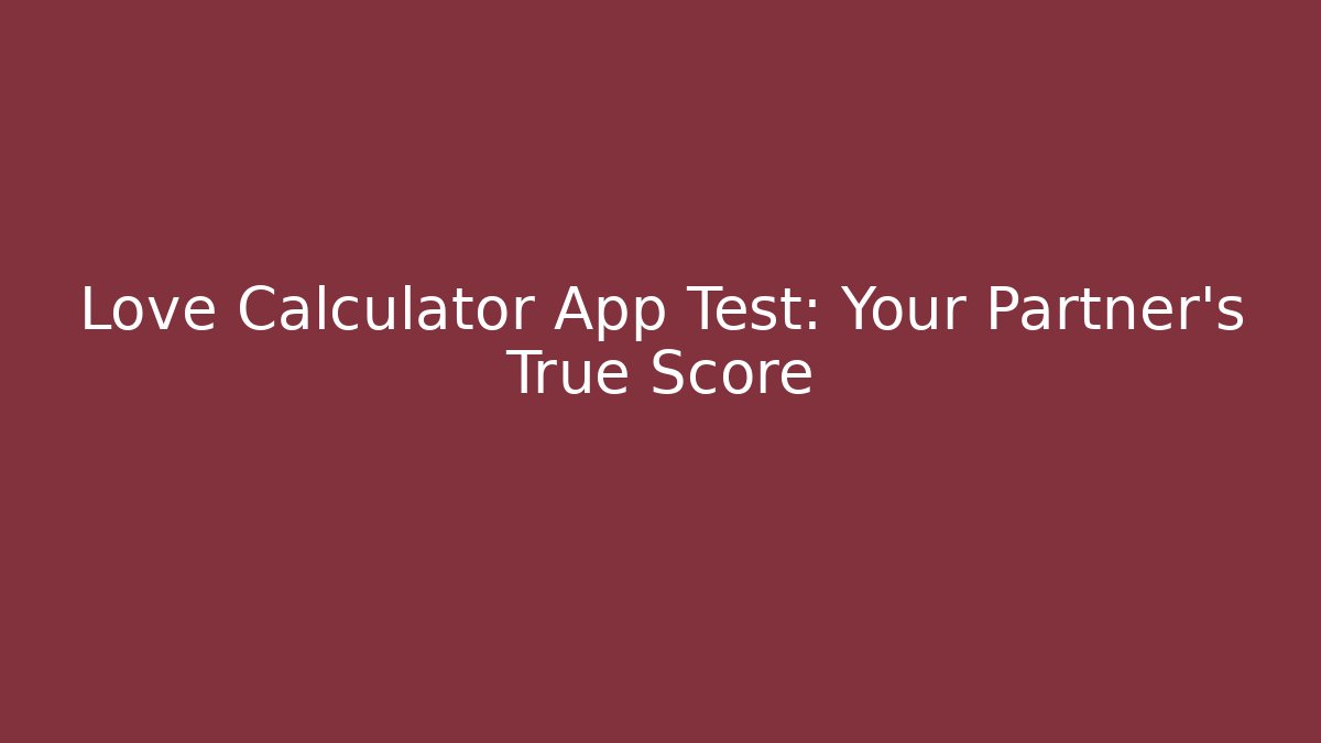 Love Calculator App Test: Your Partner's True Score