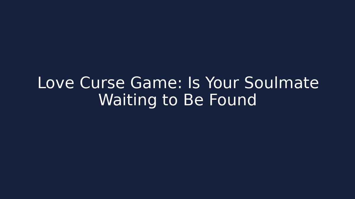 Love Curse Game: Is Your Soulmate Waiting to Be Found
