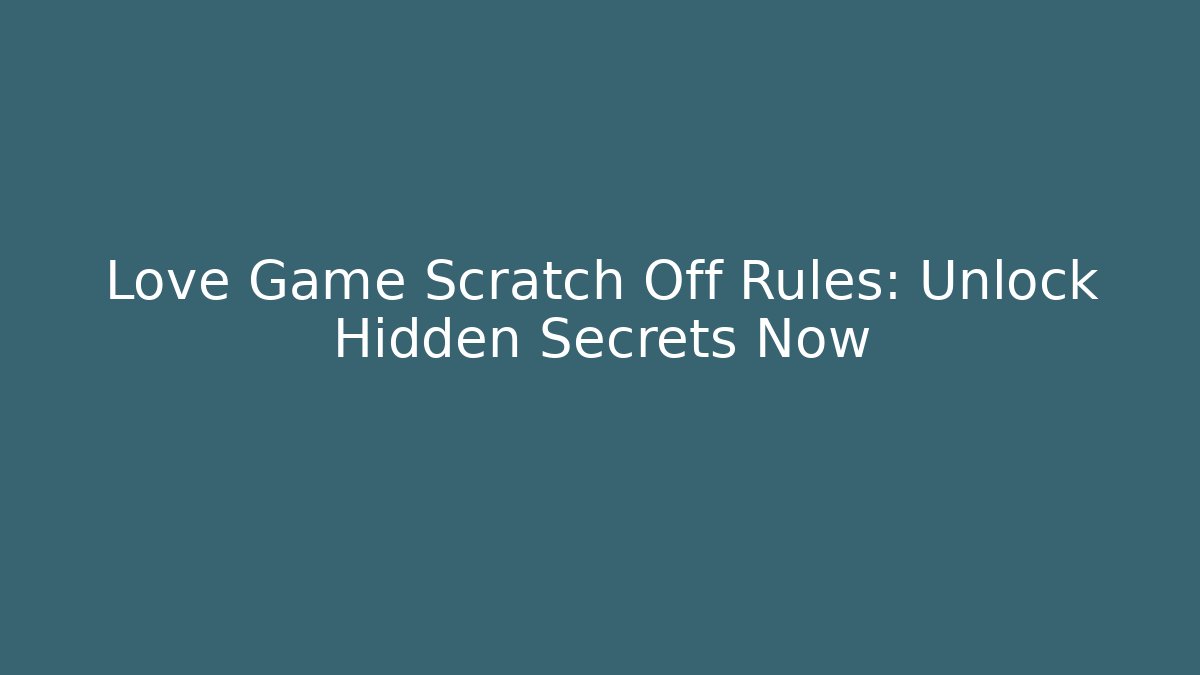 Love Game Scratch Off Rules: Unlock Hidden Secrets Now