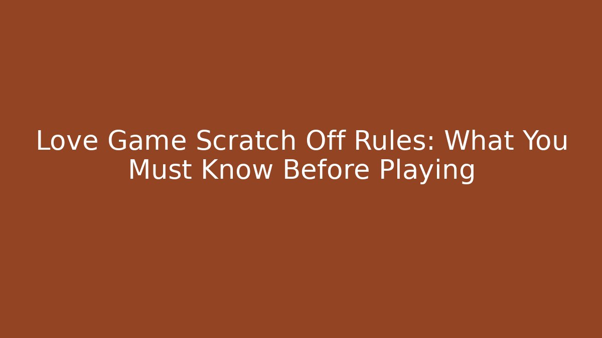 Love Game Scratch Off Rules: What You Must Know Before Playing