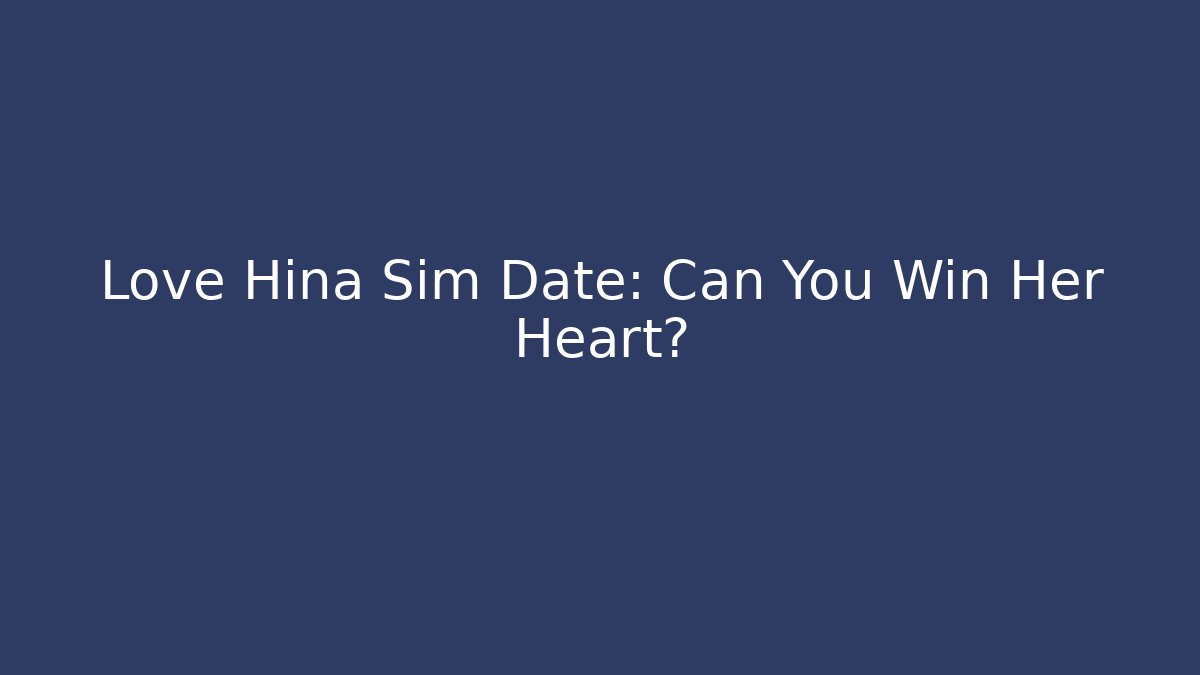 Love Hina Sim Date: Can You Win Her Heart?