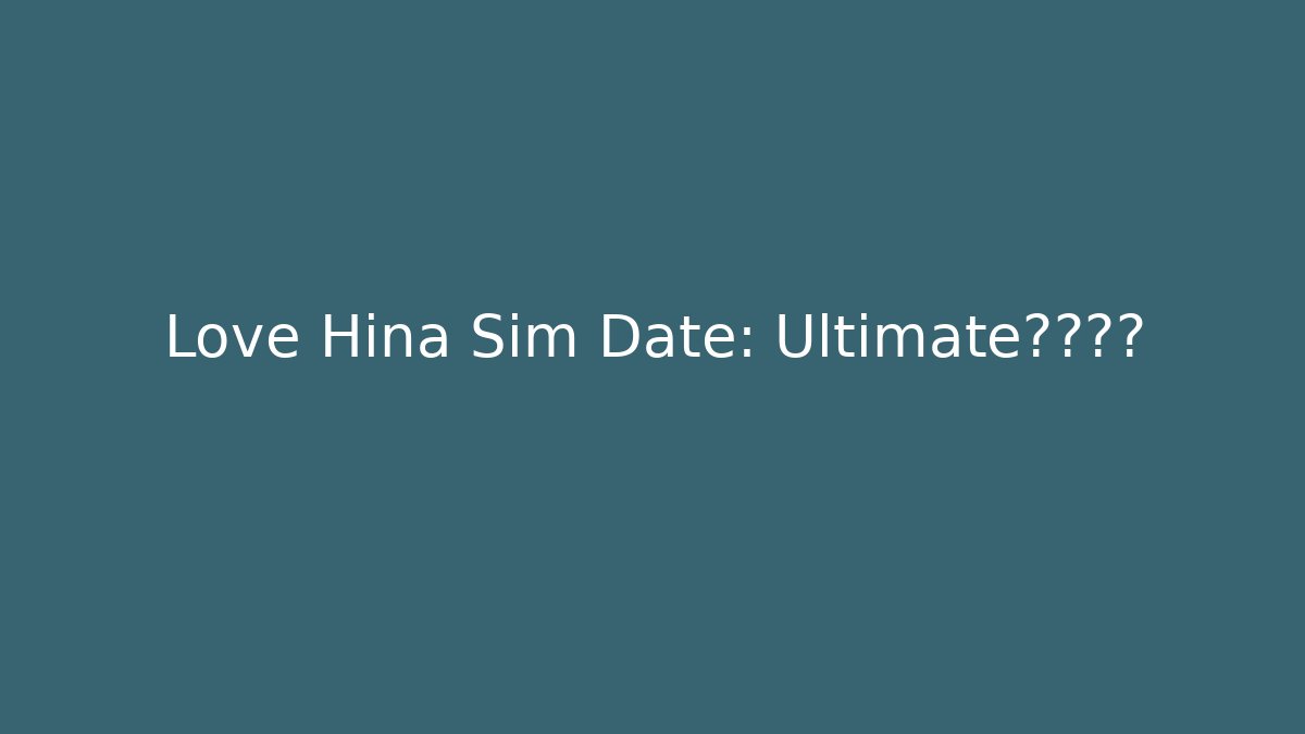 Love Hina Sim Date: Ultimate攻略秘籍