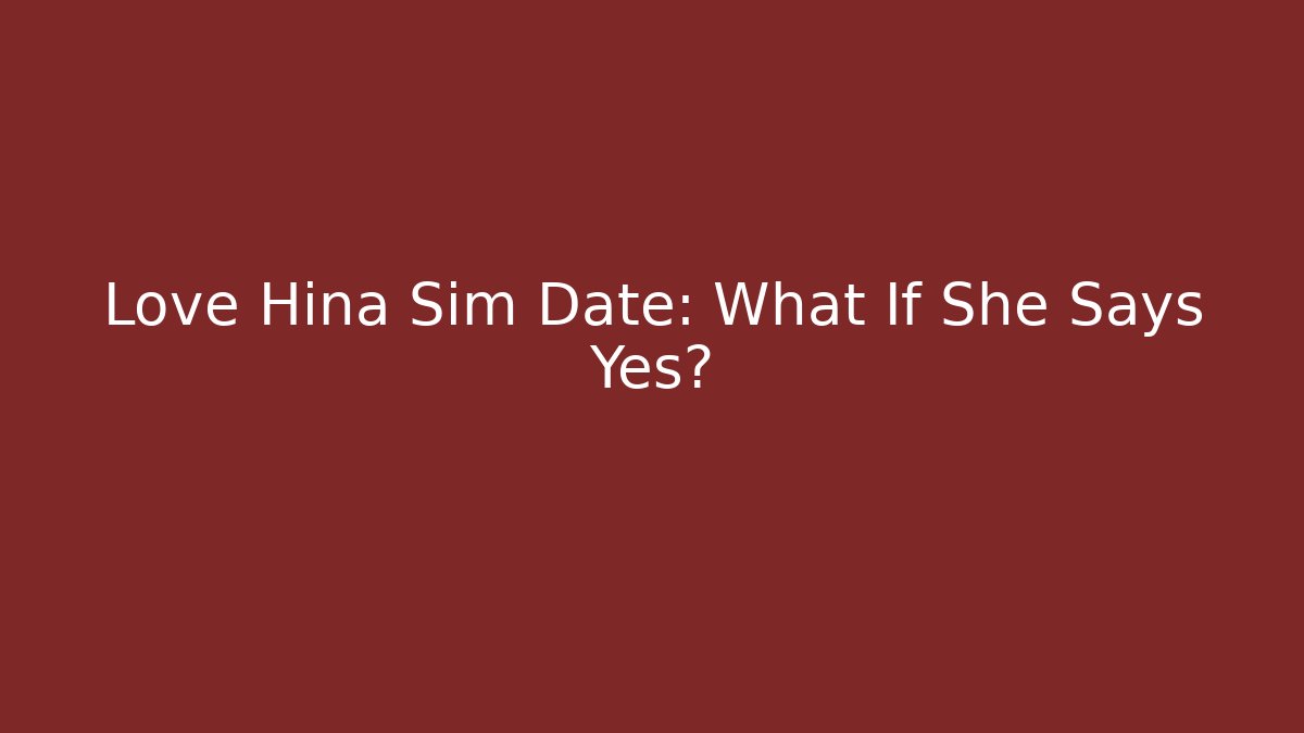 Love Hina Sim Date: What If She Says Yes?