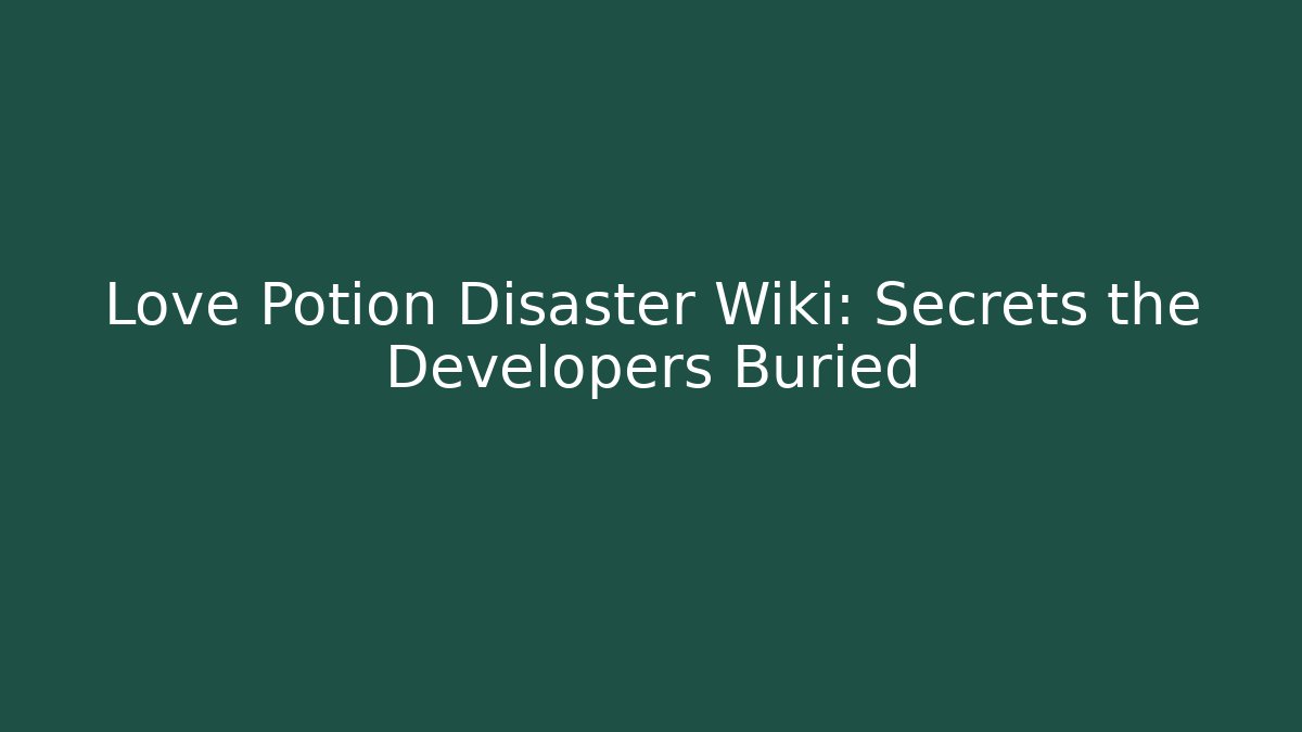 Love Potion Disaster Wiki: Secrets the Developers Buried