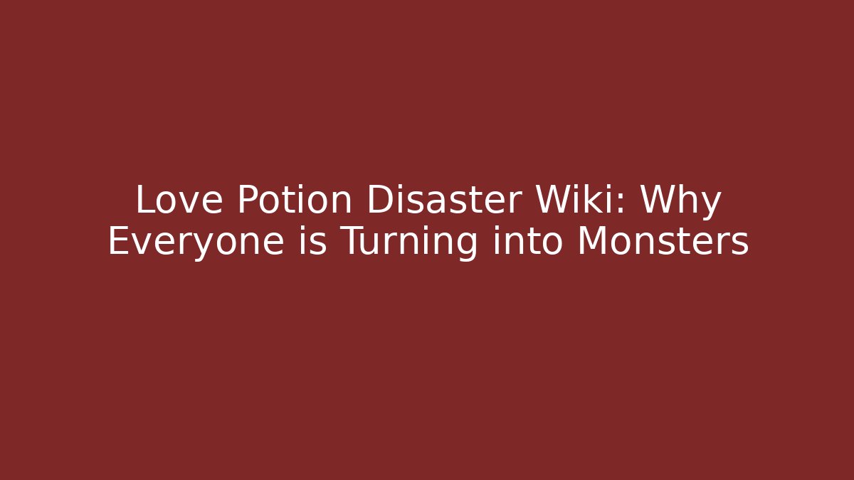 Love Potion Disaster Wiki: Why Everyone is Turning into Monsters