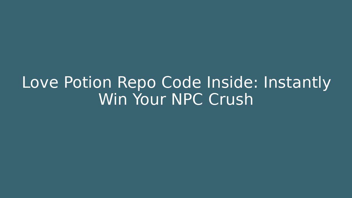 Love Potion Repo Code Inside: Instantly Win Your NPC Crush - Critter Realm