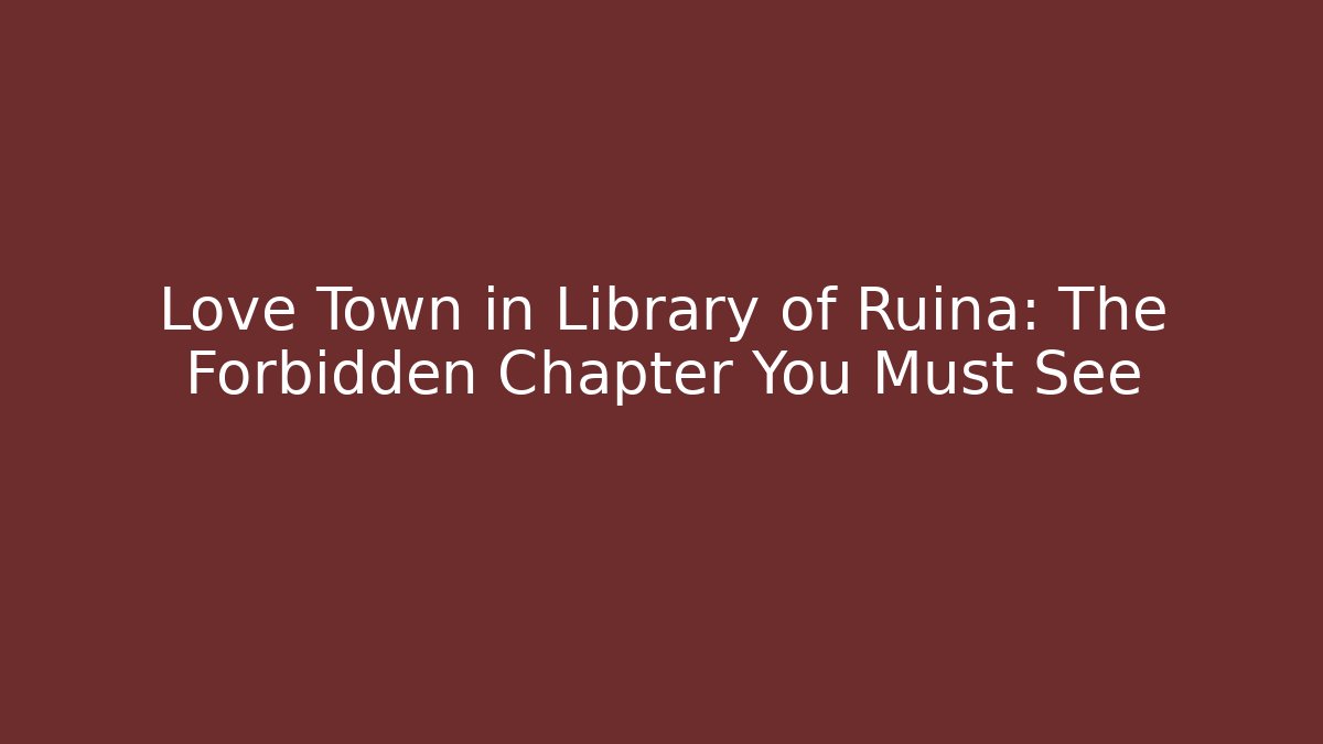 Love Town in Library of Ruina: The Forbidden Chapter You Must See