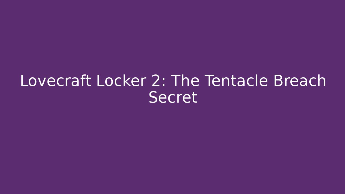 Lovecraft Locker 2: The Tentacle Breach Secret
