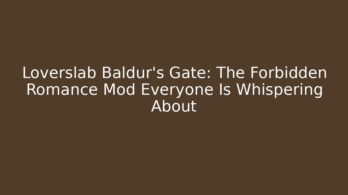 Loverslab Baldur's Gate: The Forbidden Romance Mod Everyone Is Whispering About