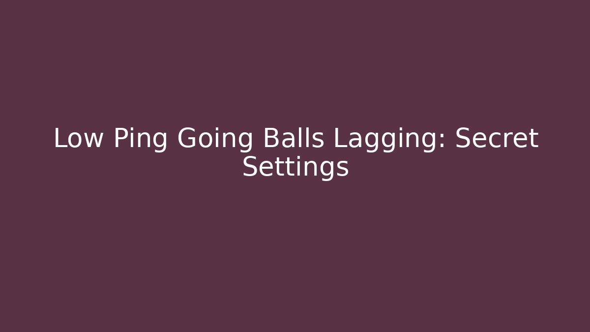 Low Ping Going Balls Lagging: Secret Settings - Critter Realm