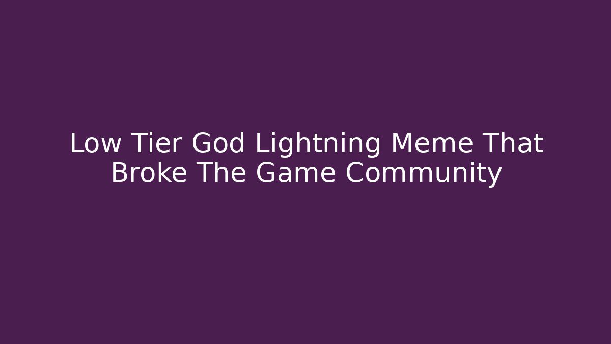 Low Tier God Lightning Meme That Broke The Game Community