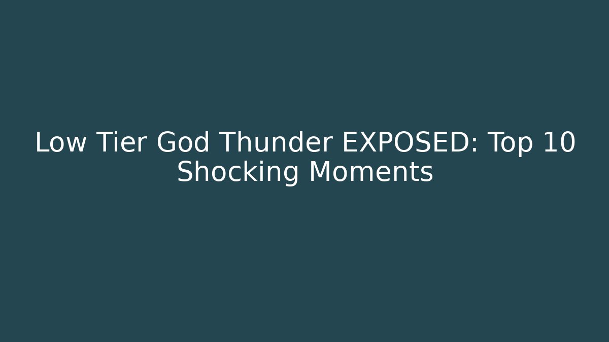 Low Tier God Thunder EXPOSED: Top 10 Shocking Moments - Critter Realm