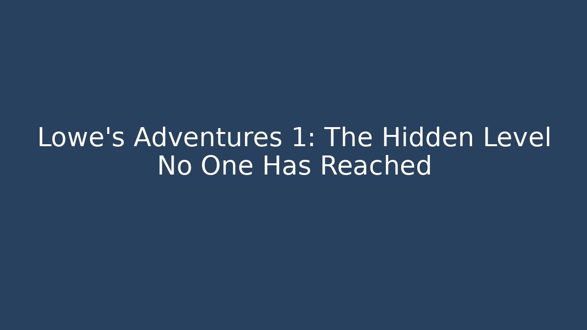 Lowe's Adventures 1: The Hidden Level No One Has Reached - Critter Realm