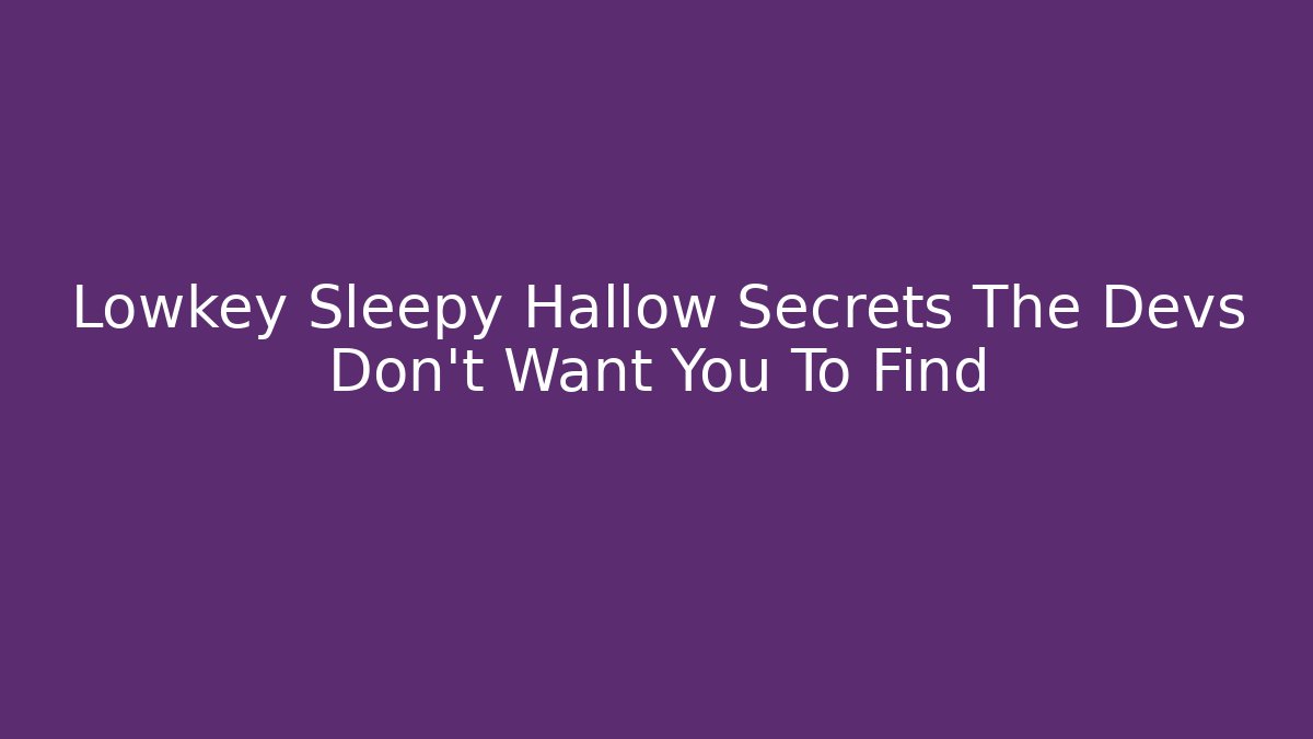 Lowkey Sleepy Hallow Secrets The Devs Don't Want You To Find