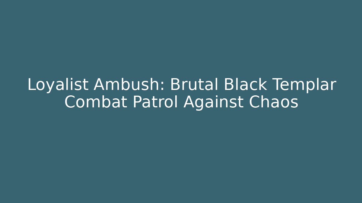 Loyalist Ambush: Brutal Black Templar Combat Patrol Against Chaos