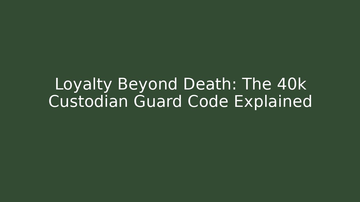 Loyalty Beyond Death: The 40k Custodian Guard Code Explained