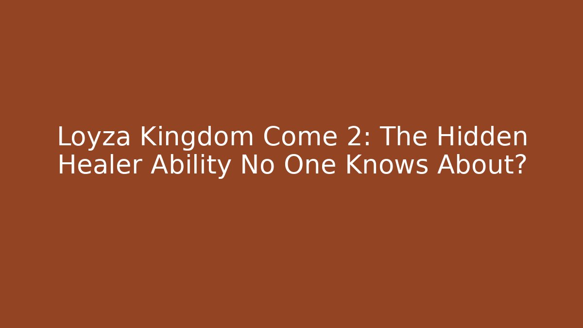 Loyza Kingdom Come 2: The Hidden Healer Ability No One Knows About? - Critter Realm