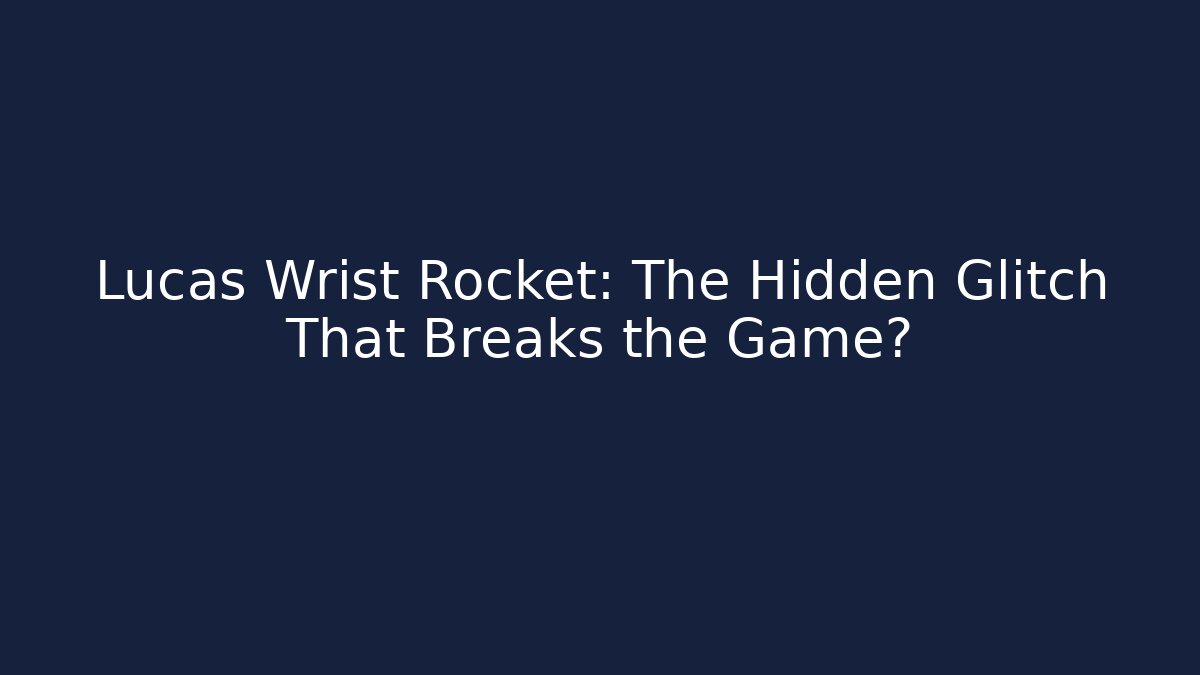 Lucas Wrist Rocket: The Hidden Glitch That Breaks the Game?