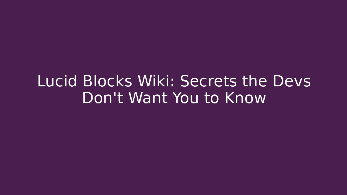 Lucid Blocks Wiki: Secrets the Devs Don't Want You to Know - Critter Realm