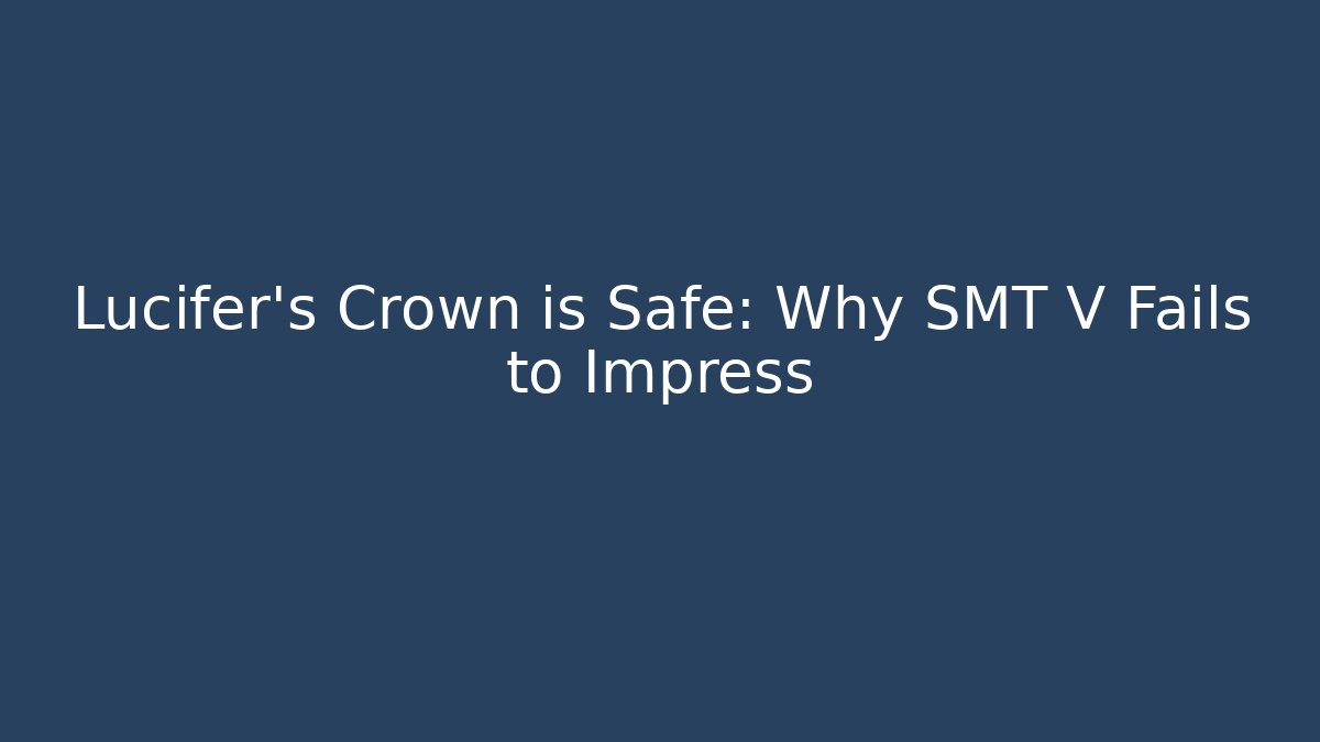 Lucifer's Crown is Safe: Why SMT V Fails to Impress