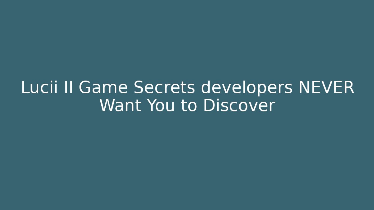 Lucii II Game Secrets developers NEVER Want You to Discover
