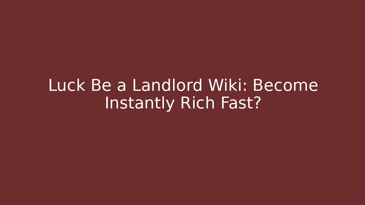 Luck Be a Landlord Wiki: Become Instantly Rich Fast?