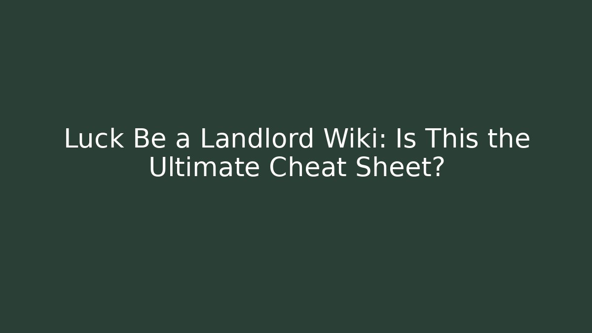 Luck Be a Landlord Wiki: Is This the Ultimate Cheat Sheet?