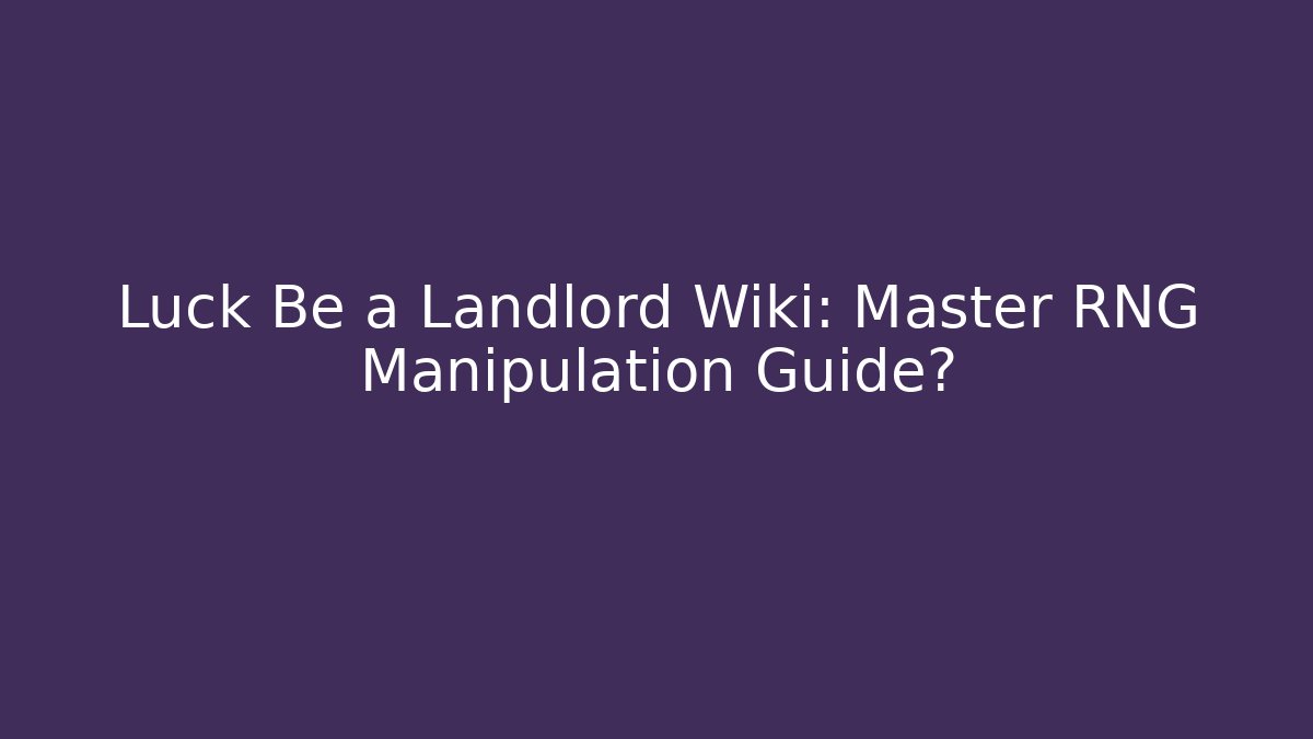 Luck Be a Landlord Wiki: Master RNG Manipulation Guide?