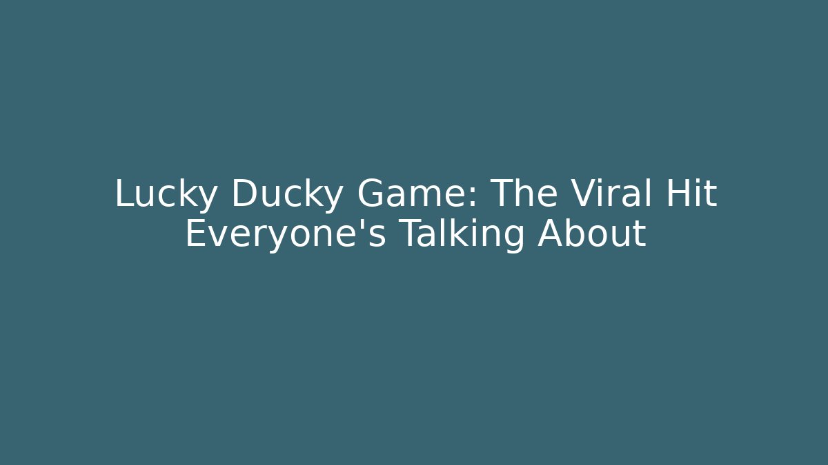 Lucky Ducky Game: The Viral Hit Everyone's Talking About