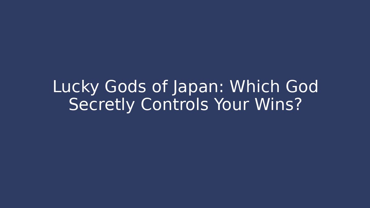 Lucky Gods of Japan: Which God Secretly Controls Your Wins?
