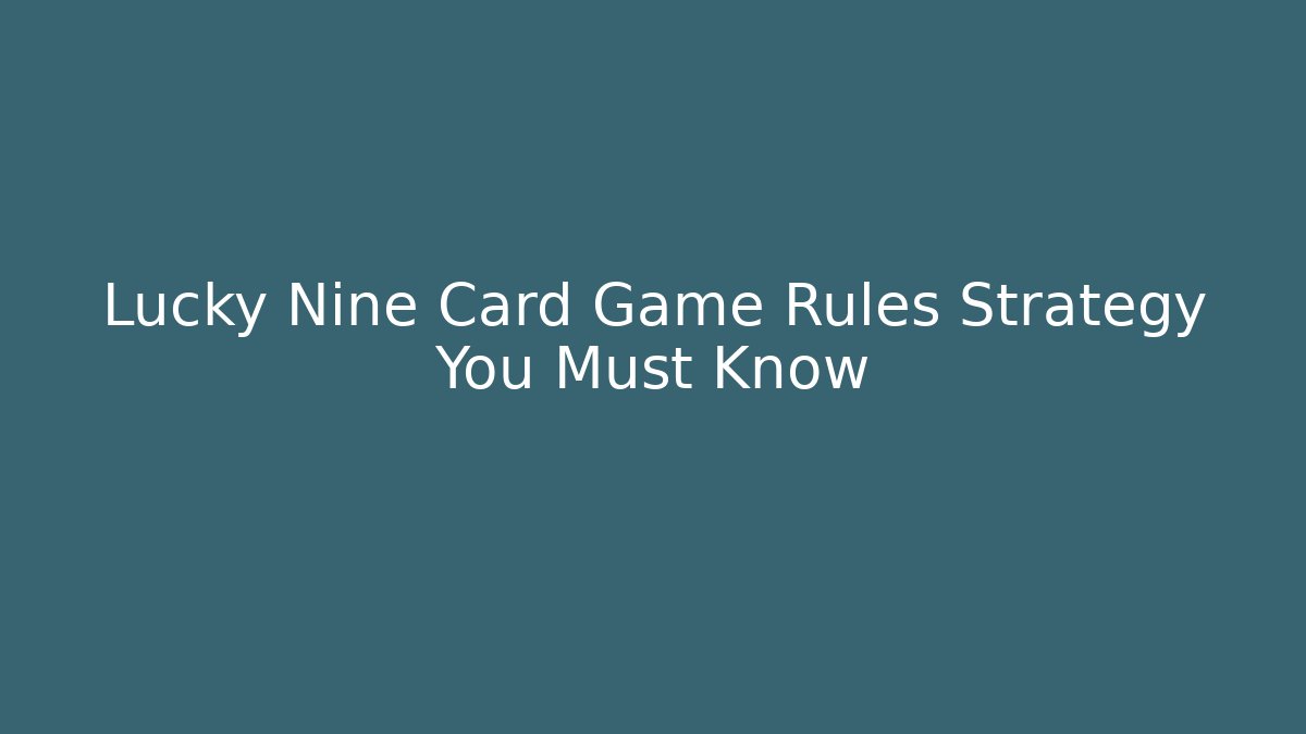 Lucky Nine Card Game Rules Strategy You Must Know