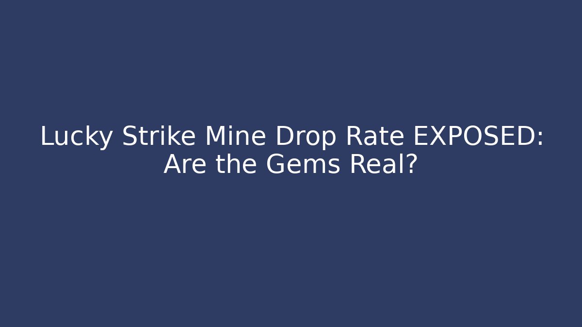 Lucky Strike Mine Drop Rate EXPOSED: Are the Gems Real?