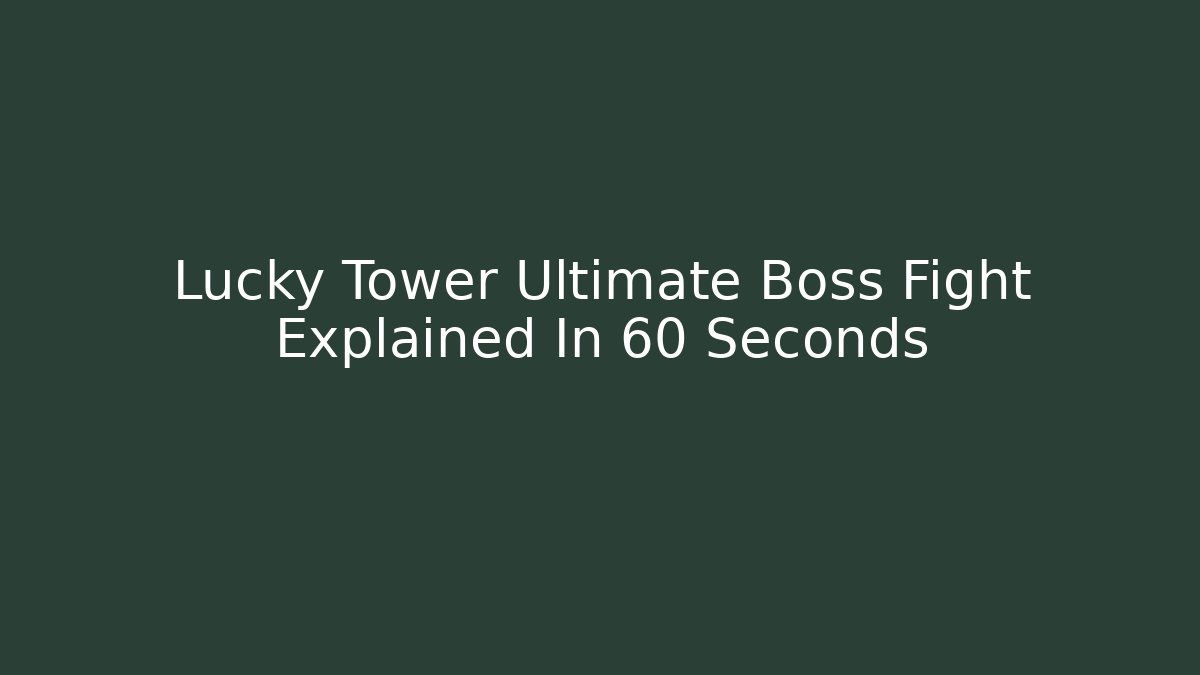 Lucky Tower Ultimate Boss Fight Explained In 60 Seconds